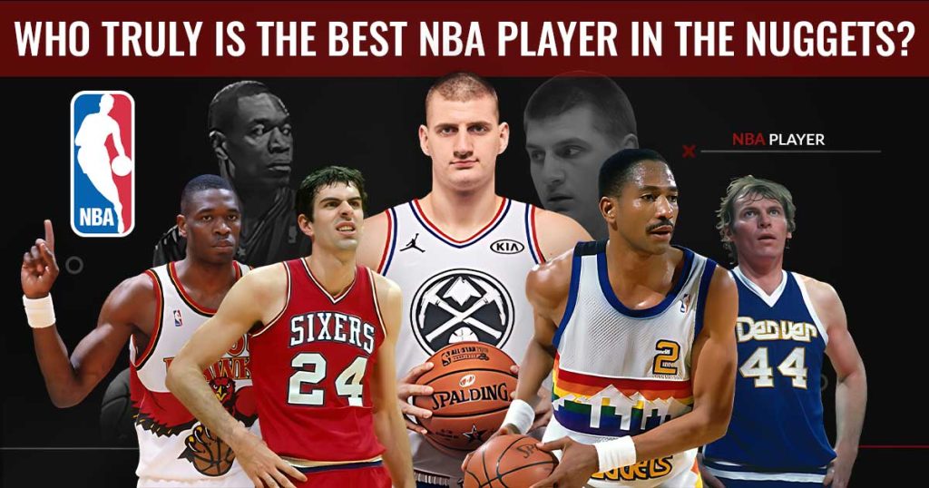 the-ultimate-debate-who-truly-is-the-best-nba-player-in-the-nuggets